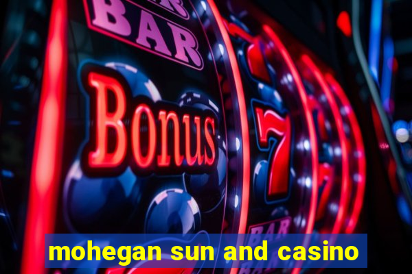 mohegan sun and casino