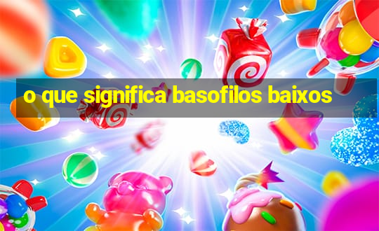 o que significa basofilos baixos