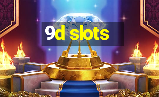 9d slots