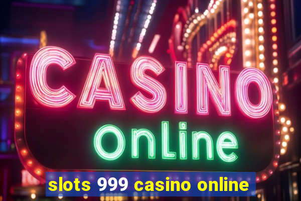 slots 999 casino online