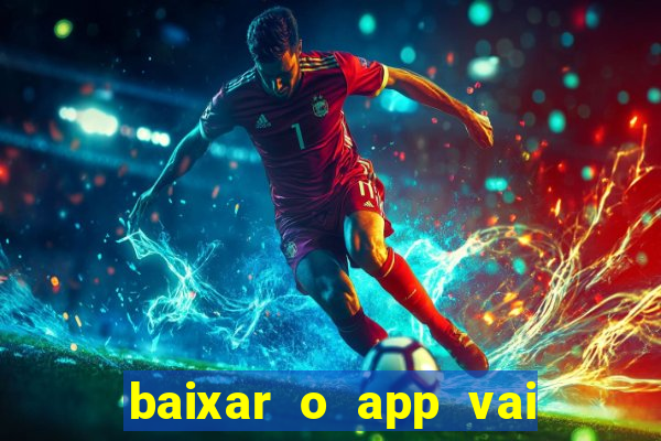 baixar o app vai de bet