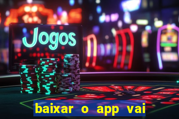 baixar o app vai de bet