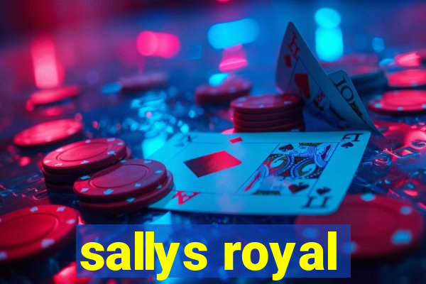 sallys royal