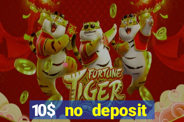 10$ no deposit bonus casino