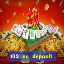 10$ no deposit bonus casino