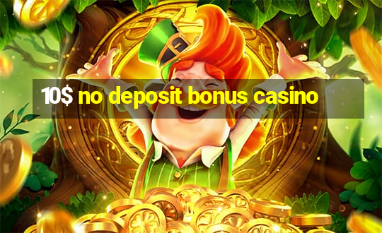 10$ no deposit bonus casino