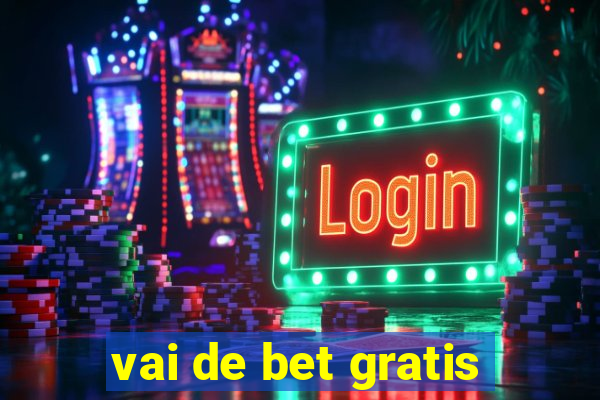 vai de bet gratis