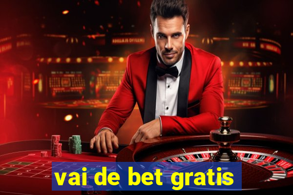 vai de bet gratis