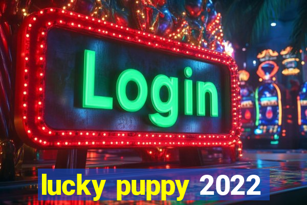 lucky puppy 2022