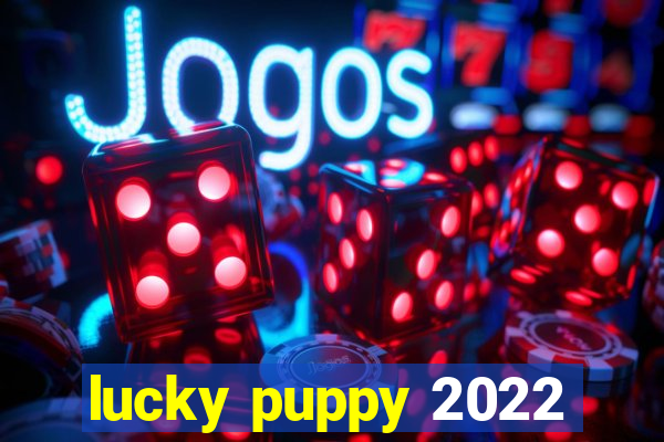 lucky puppy 2022