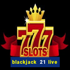 blackjack 21 live for tango