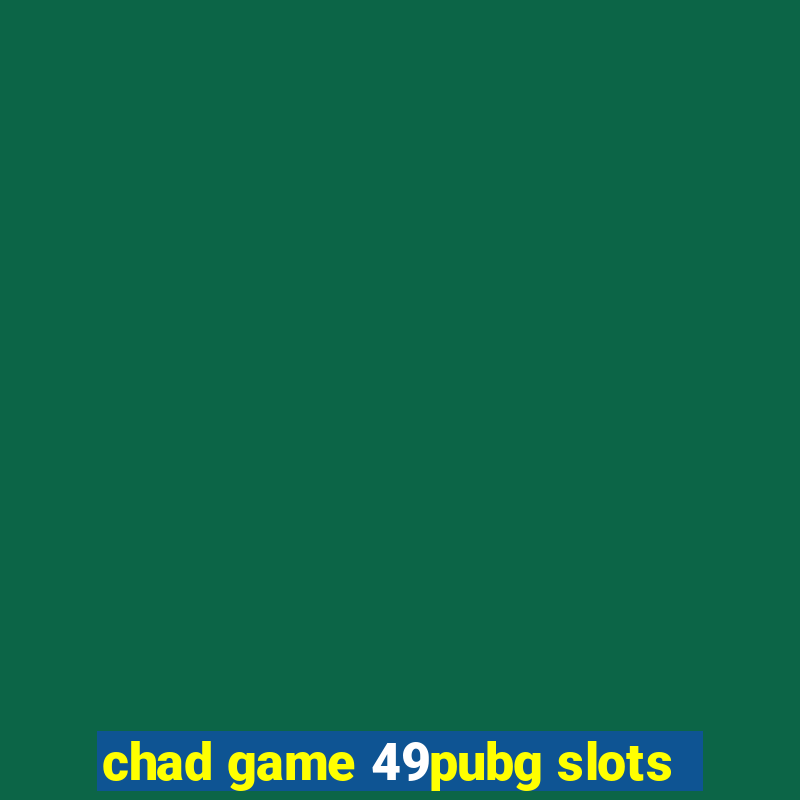 chad game 49pubg slots