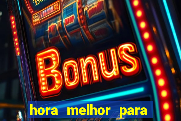 hora melhor para jogar fortune tiger