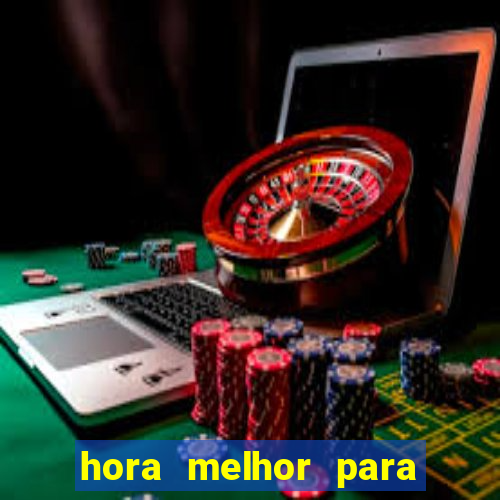 hora melhor para jogar fortune tiger