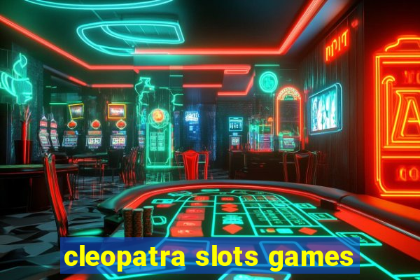 cleopatra slots games