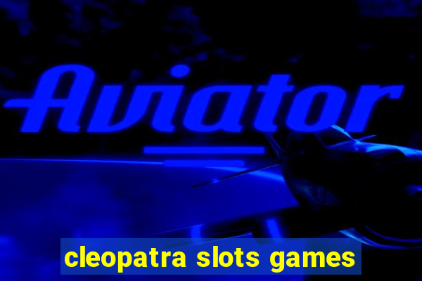 cleopatra slots games