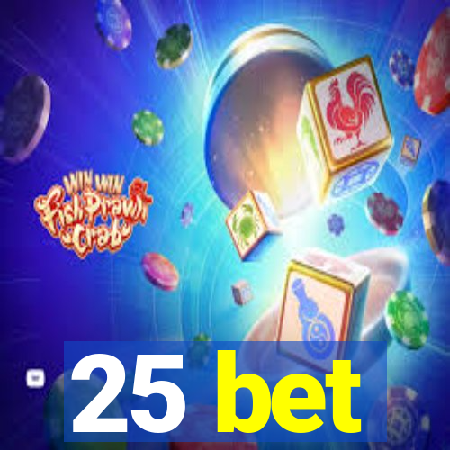 25 bet