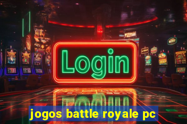 jogos battle royale pc