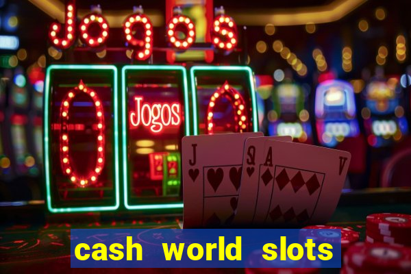 cash world slots and crash