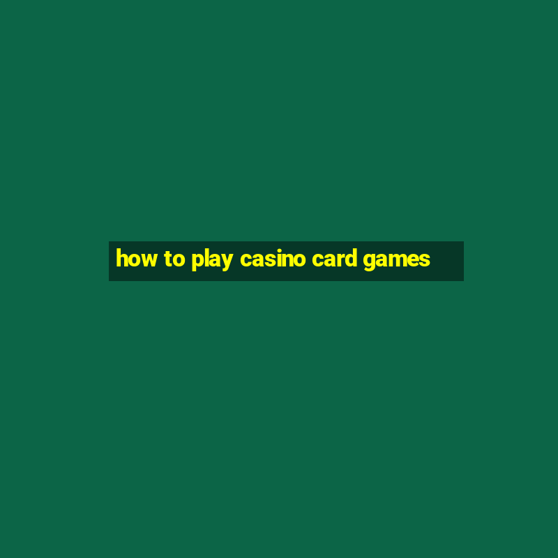 how to play casino card games