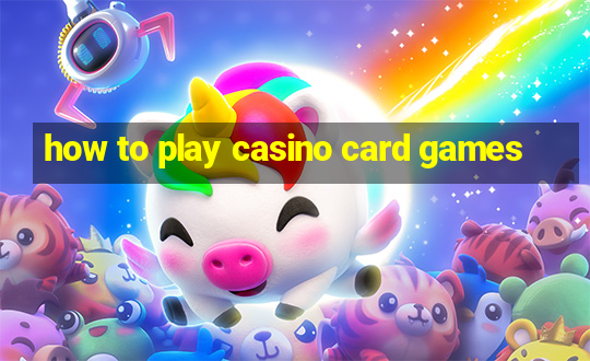 how to play casino card games