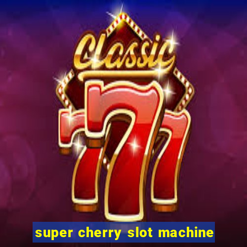 super cherry slot machine