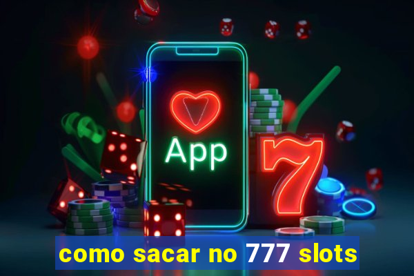 como sacar no 777 slots