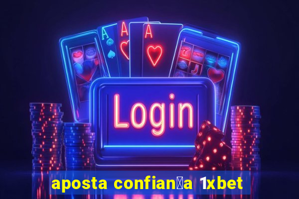 aposta confian莽a 1xbet