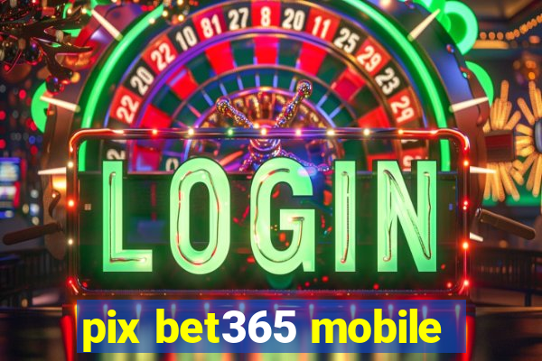 pix bet365 mobile