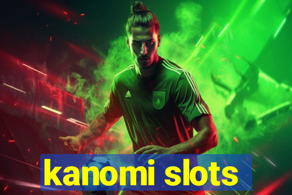 kanomi slots