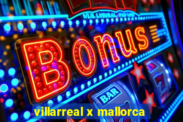 villarreal x mallorca