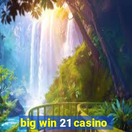 big win 21 casino