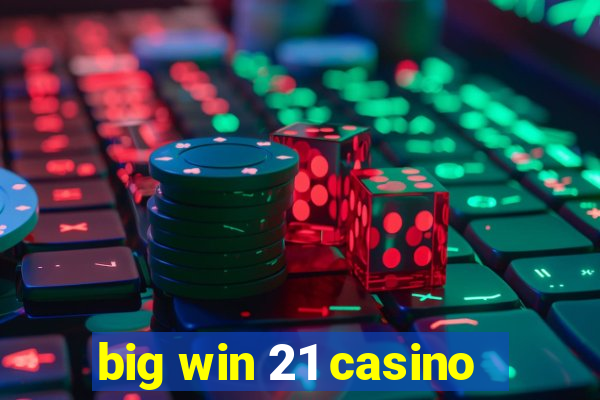 big win 21 casino