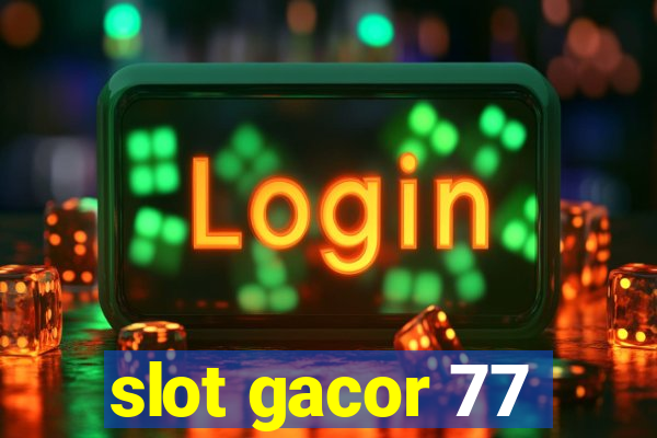 slot gacor 77