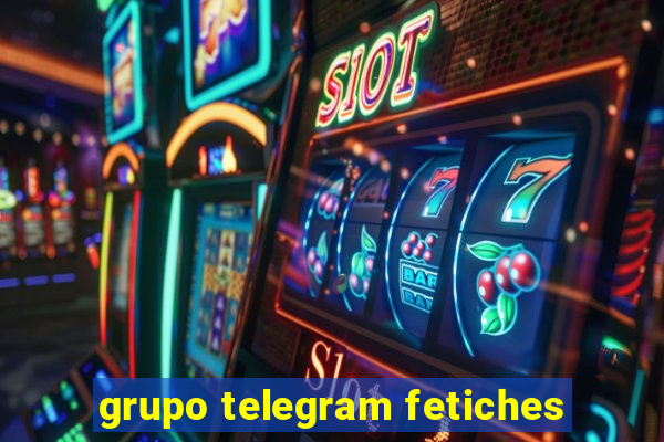 grupo telegram fetiches