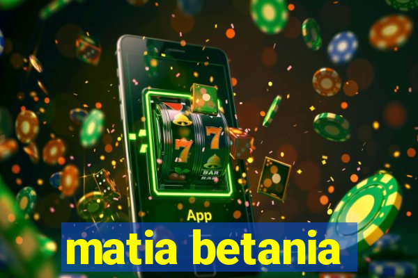 matia betania