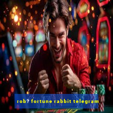 rob? fortune rabbit telegram