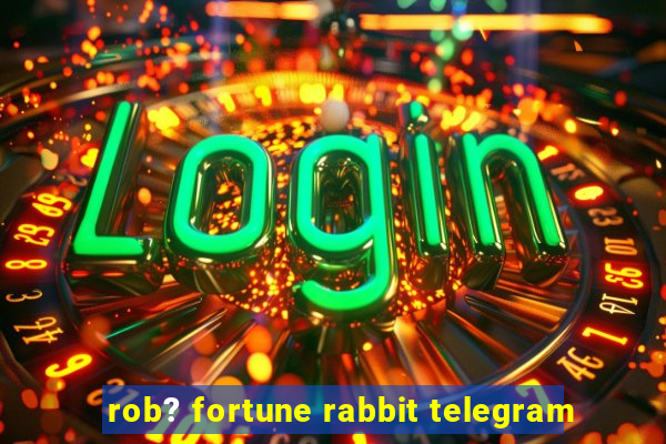 rob? fortune rabbit telegram