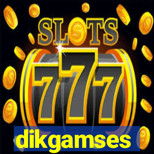 dikgamses