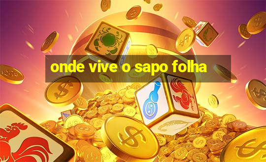 onde vive o sapo folha