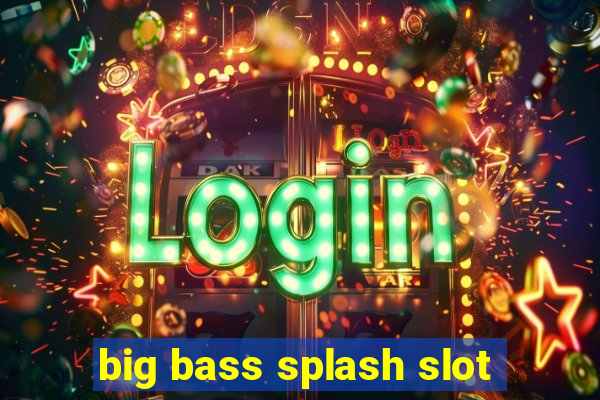 big bass splash slot