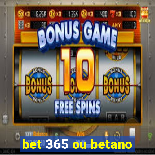 bet 365 ou betano