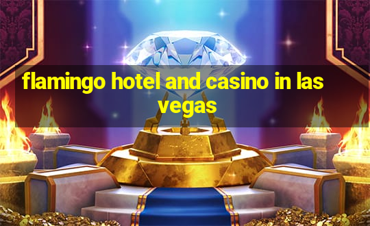 flamingo hotel and casino in las vegas