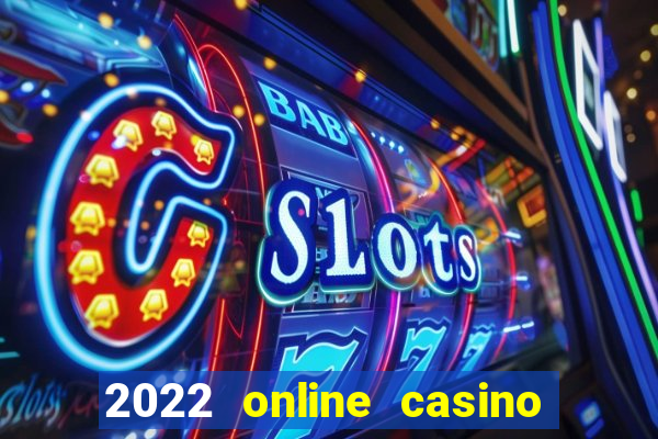 2022 online casino real money