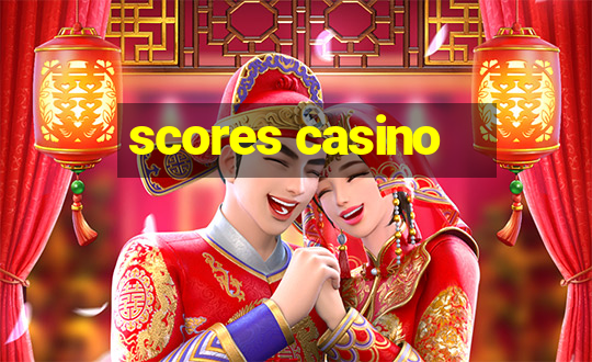 scores casino