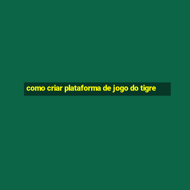 como criar plataforma de jogo do tigre