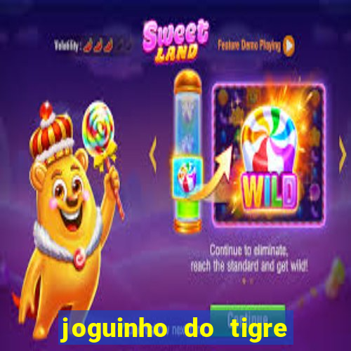 joguinho do tigre 茅 confi谩vel