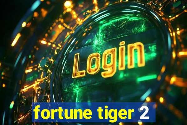 fortune tiger 2