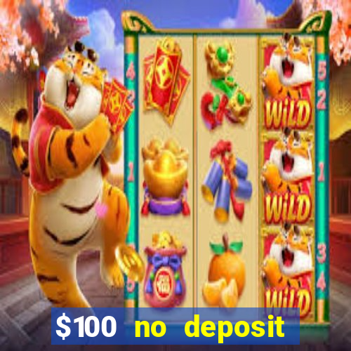 $100 no deposit bonus codes casino