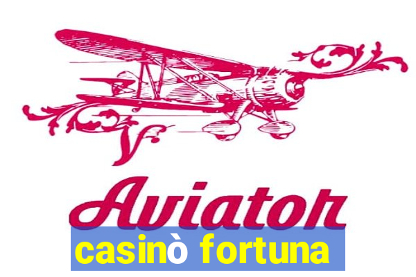 casinò fortuna